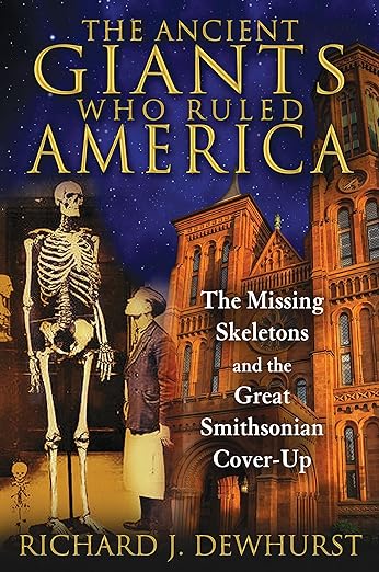 The Ancient Giants Who Ruled America: The Missing Skeletons and the Great Smithsonian Cover-Up