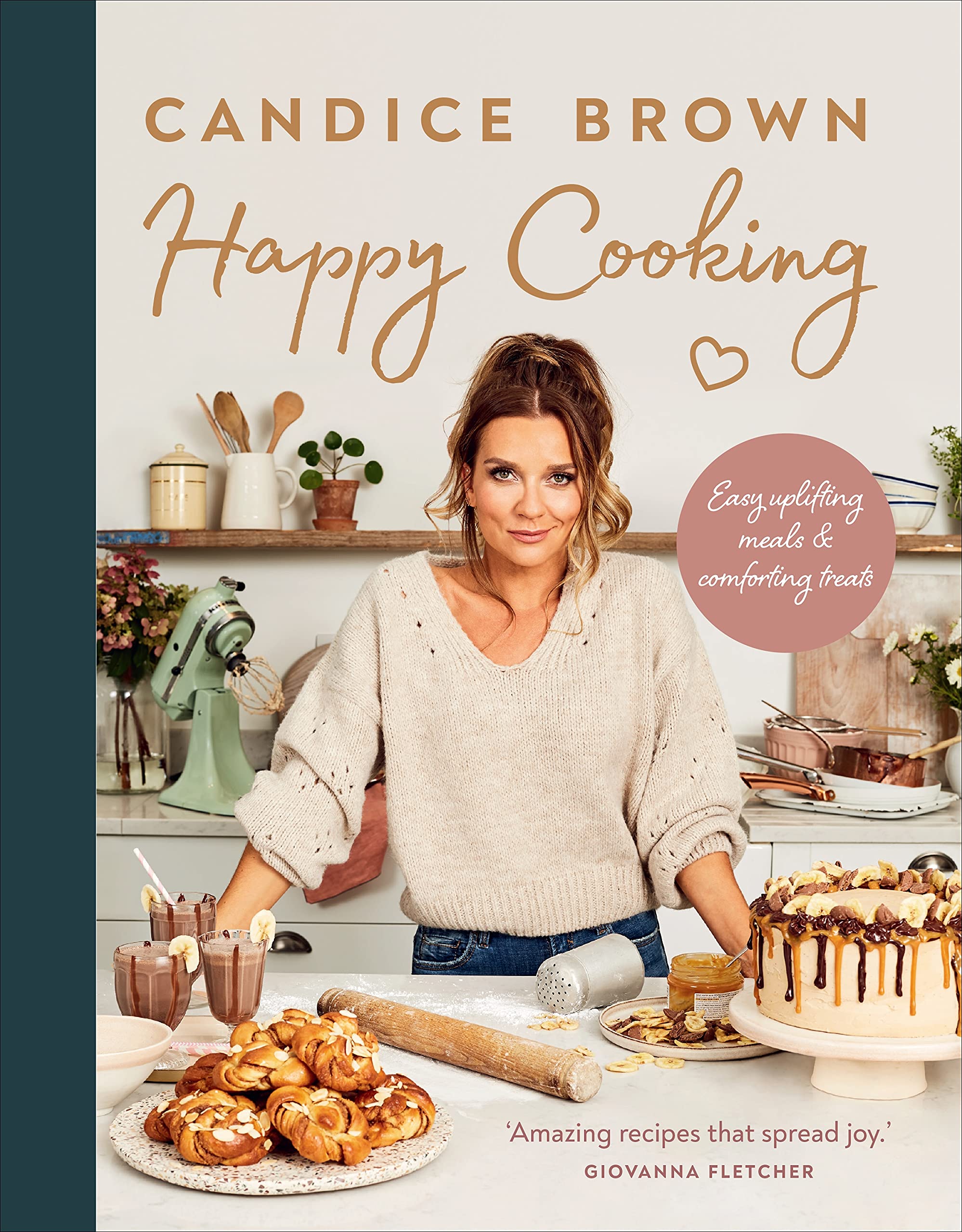 Happy Cooking: Easy uplifting meals and comforting treats By Candice Brown