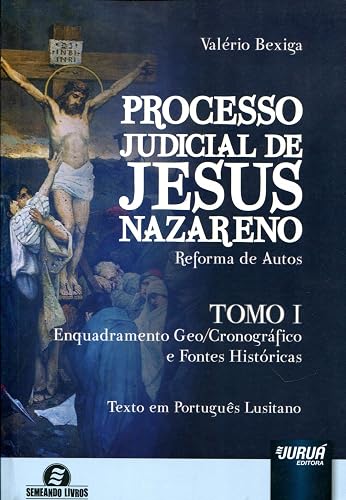 Processo Judicial de Jesus Nazareno - Reforma de Autos - Tomo I - Enquadramento Geo/Cronográfico e Fontes Históricas