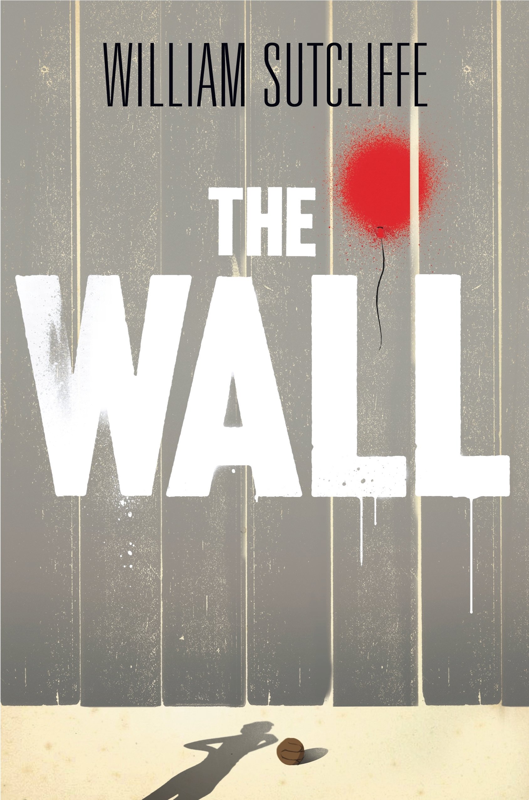 The Wall By William Sutcliffe. 9781408838433