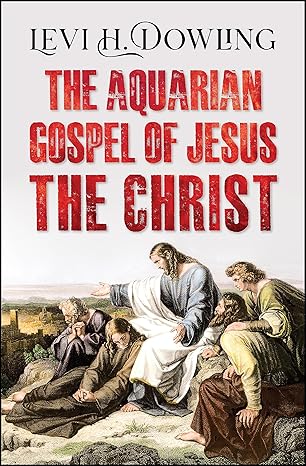 The Aquarian Gospel of Jesus the Christ