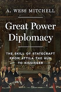 Great Power Diplomacy: The Skill of Statecraft from Attila the Hun to Kissinger