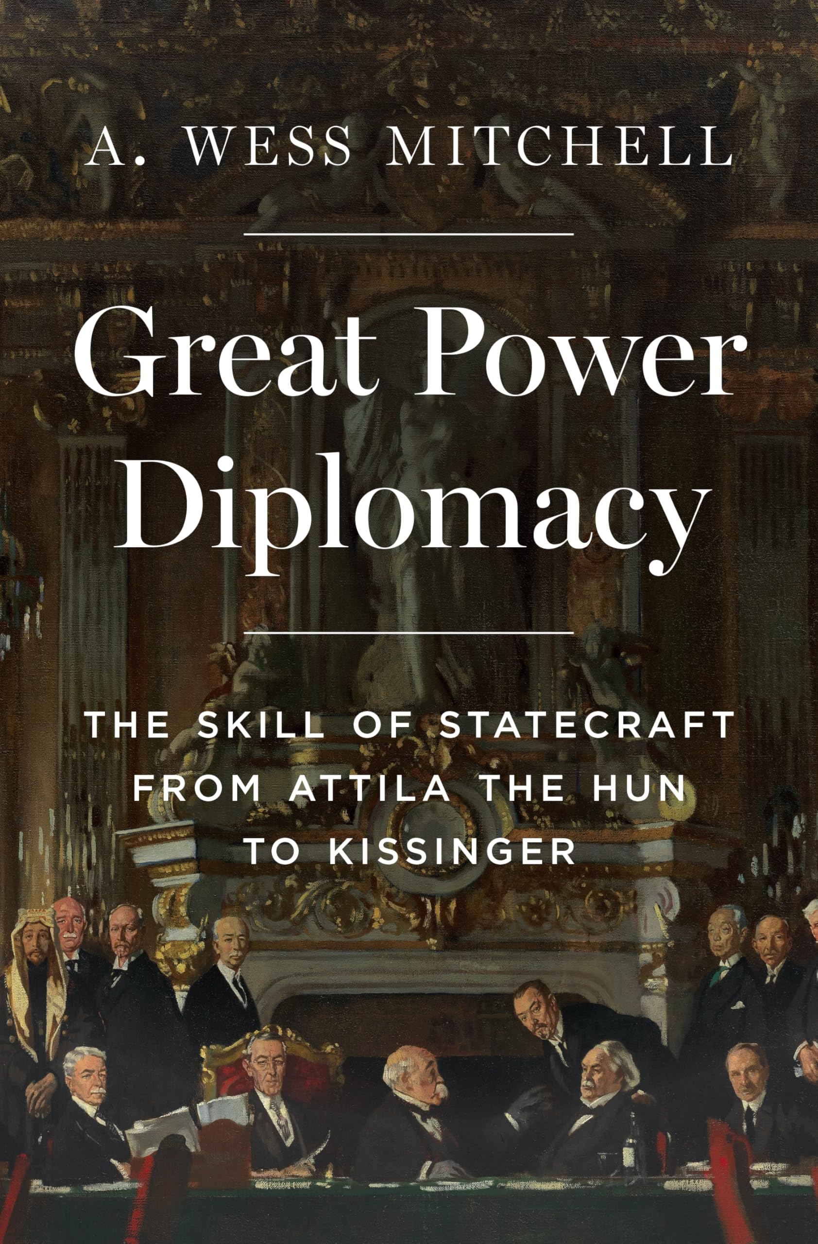 Great Power Diplomacy: The Skill of Statecraft from Attila the Hun