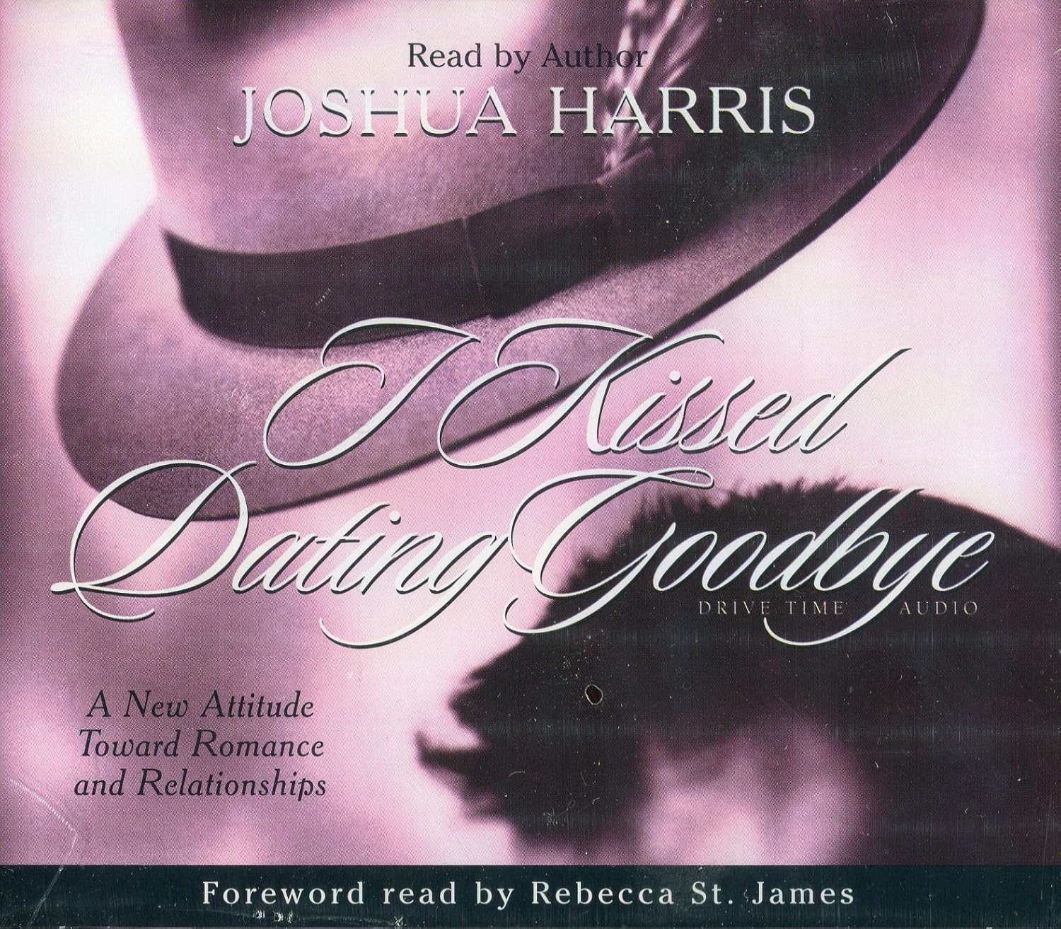 I Kissed Dating Goodbye A New Attitude Toward Relationships and Romance Harris, Joshua