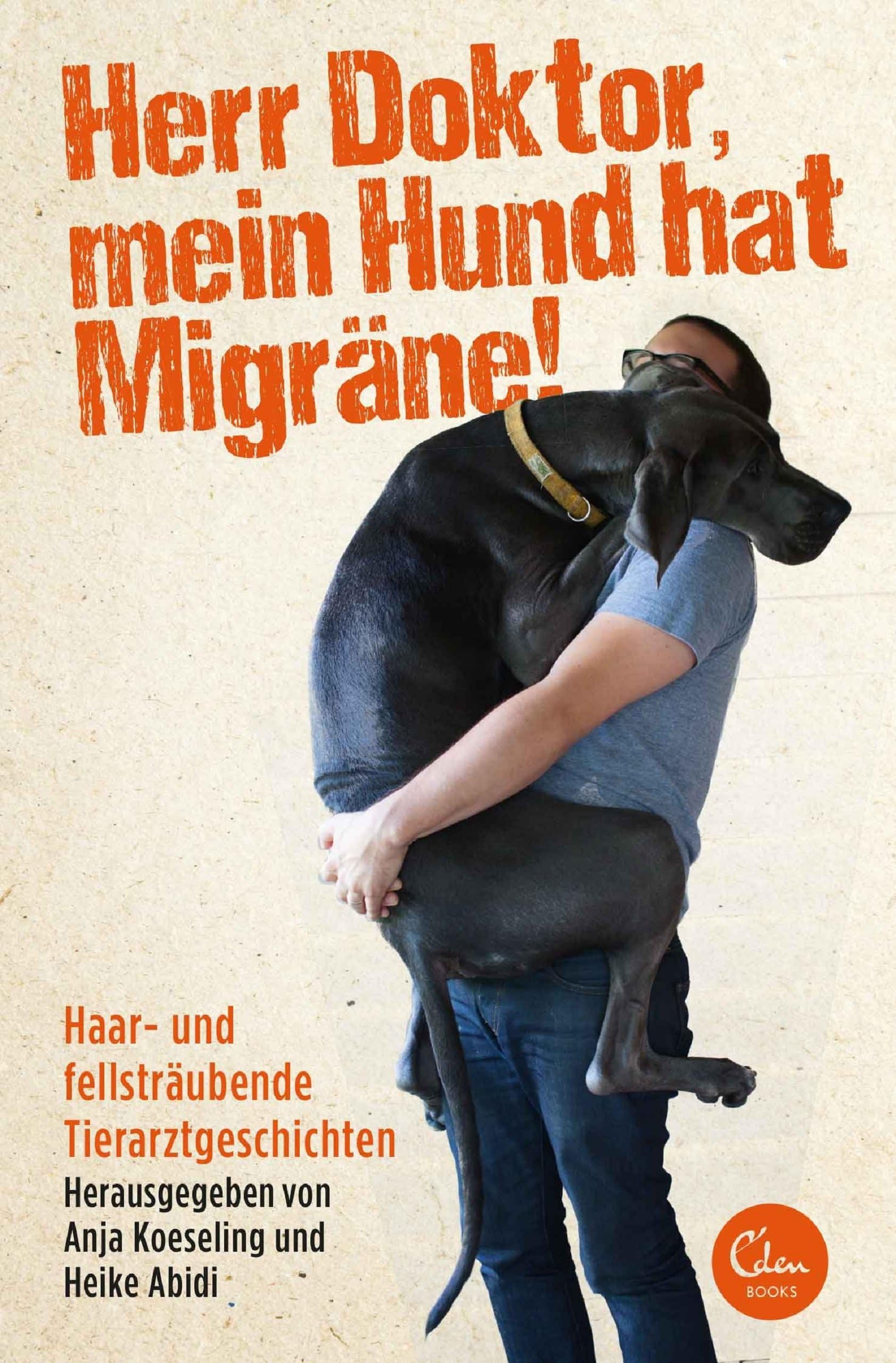 Herr Doktor, mein Hund hat Migräne!: Haar- und fellsträubende Tierarztgeschichten (German Edition)