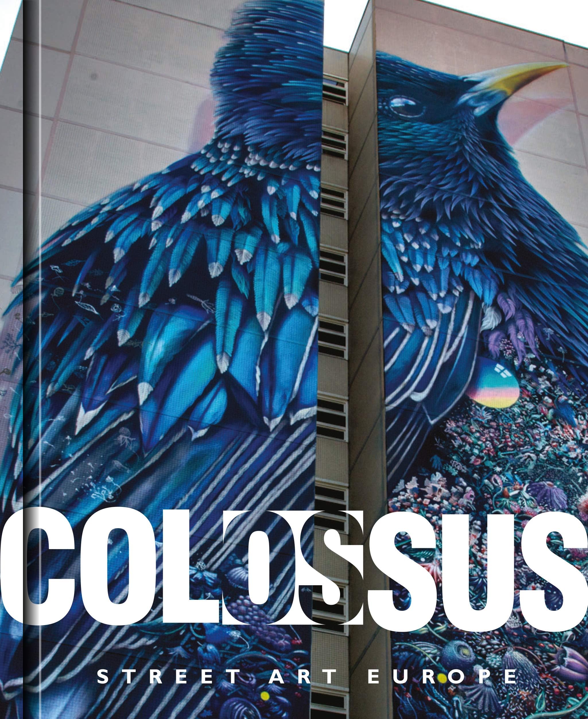 Colossus. Street Art Europe: Street Art Europe: Dreaming Out Loud, The Mural is the Border Where the Urban World Touches It's Dreams of Itself, It is ... us to Excape, for a Moment, From Language