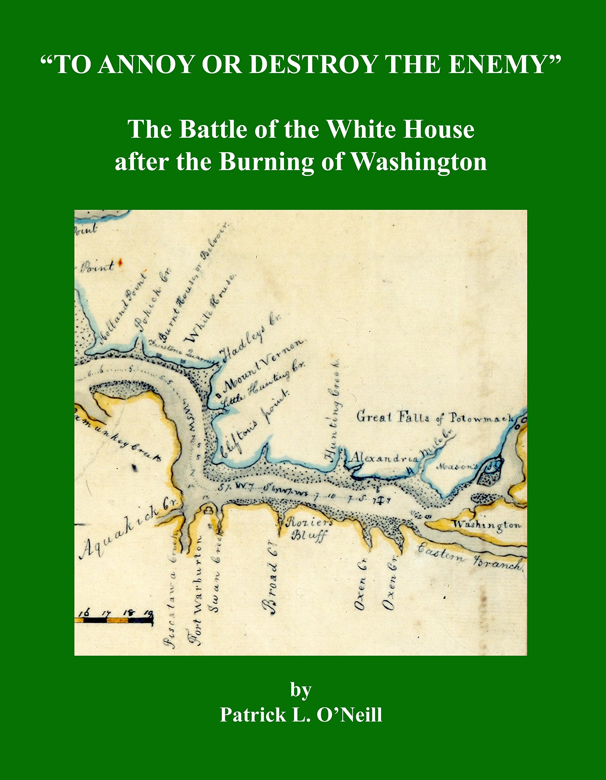 To Annoy or Destroy the Enemy: The Battle of the White House after the Burning of Washington