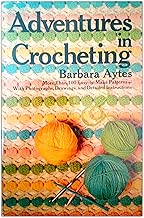 Adventures in Crocheting: More Than 100 Easy-To-Make Patterns, With Photographs, Drawings and Detailed Instructions.