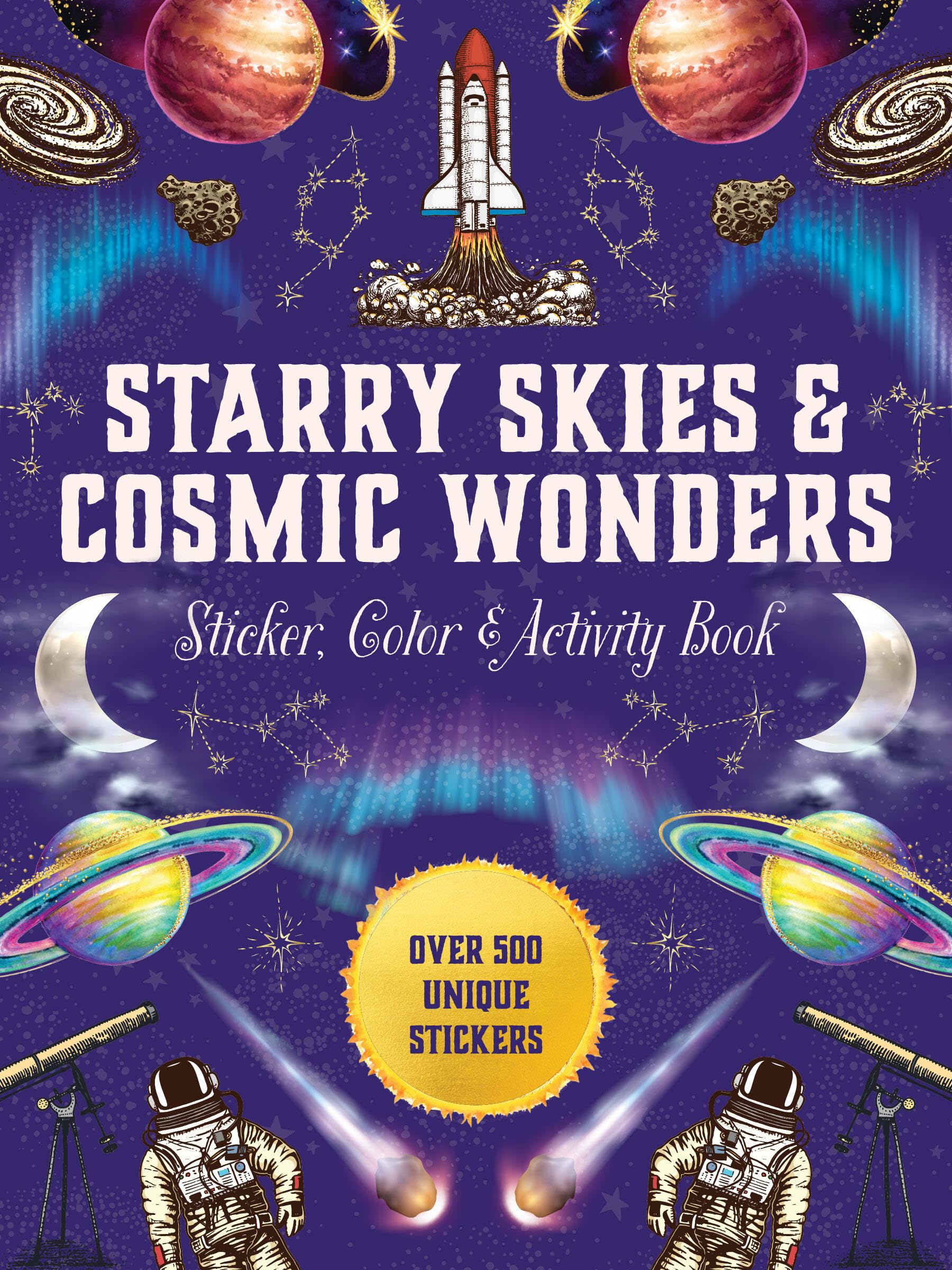 Starry Skies & Cosmic Wonders Sticker, Color & Activity Book: Over 500 Unique Stickers (Sticker Activity Deluxe Editions)