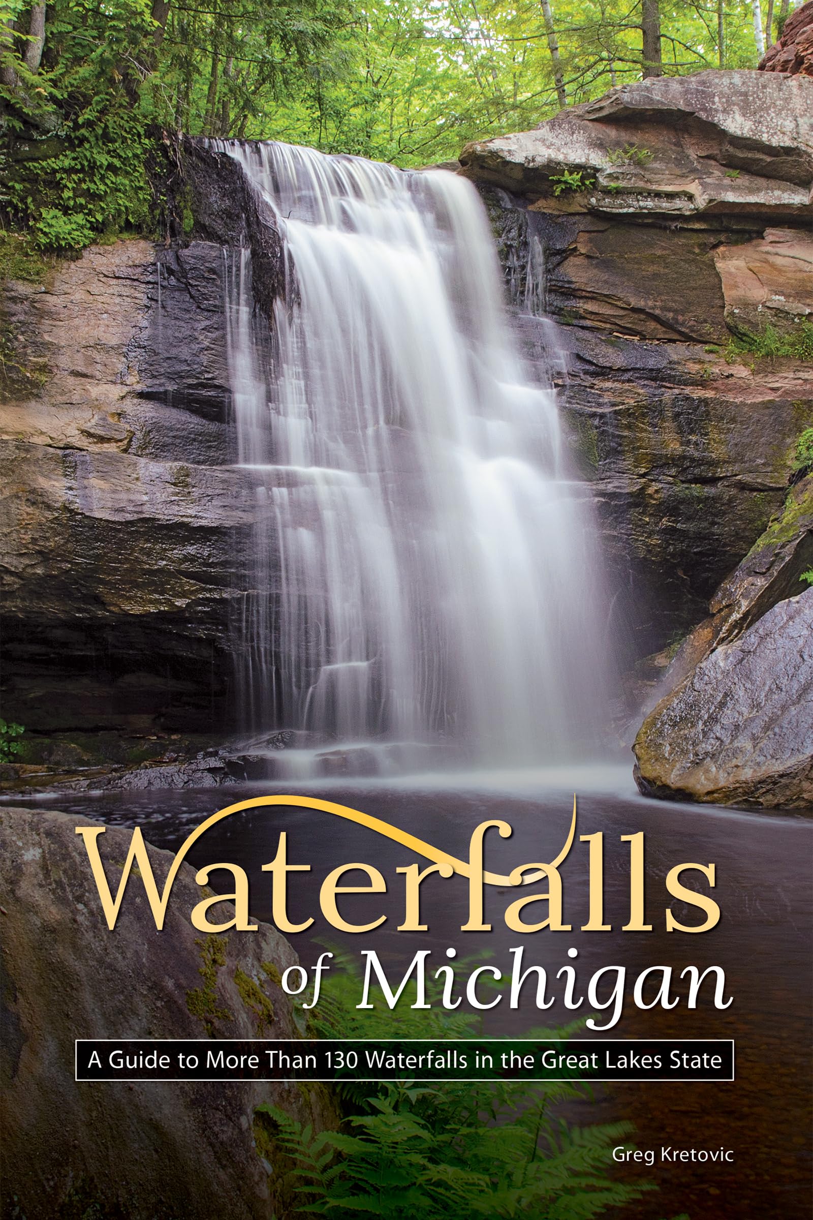 Waterfalls of Michigan: A Guide to More Than 130 Waterfalls in the Great Lakes State (Best Waterfalls by State)