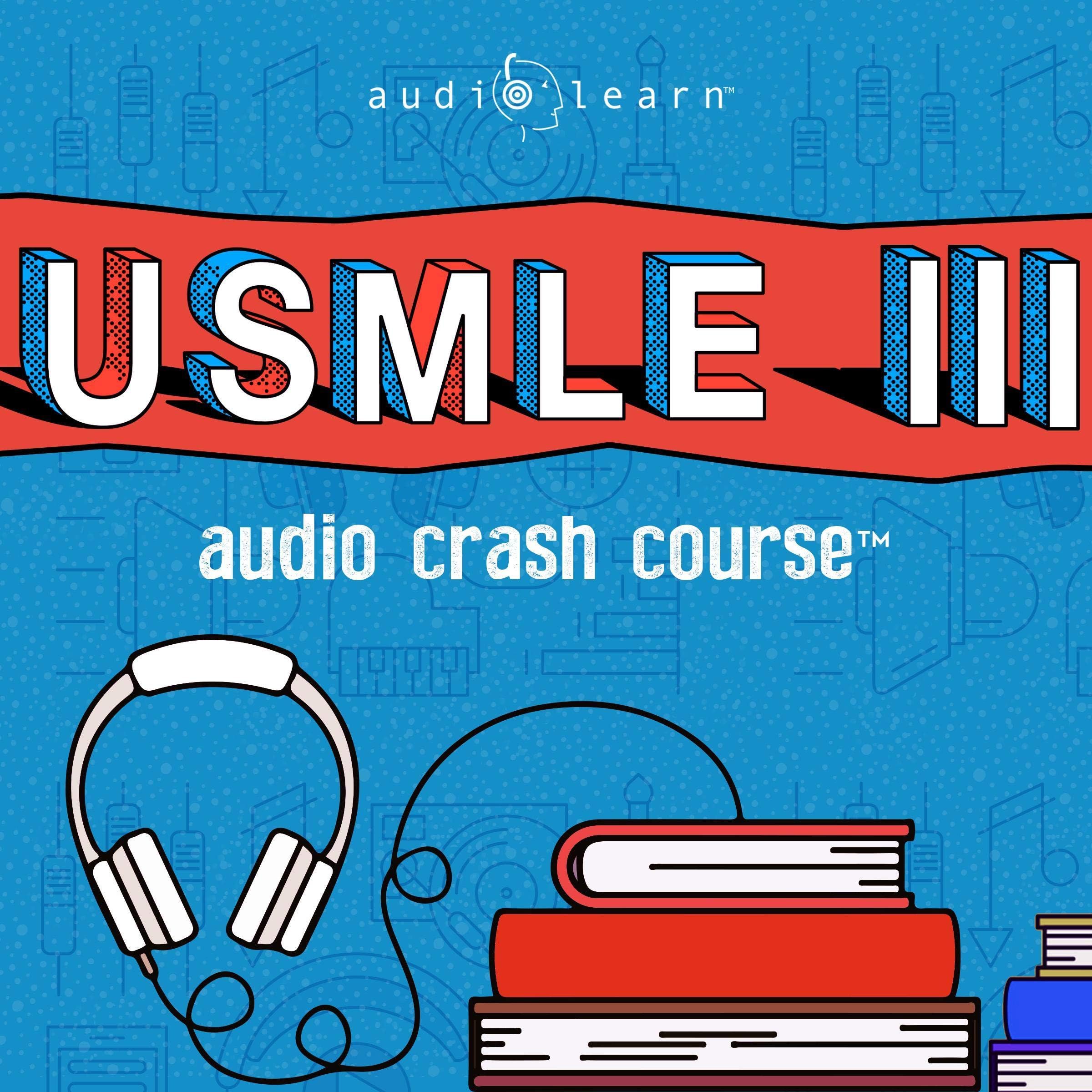 USMLE Step 3 Audio Crash Course - Complete Test Prep and Review for the United States Medical Licensure Examination Step 3 (USMLE III)