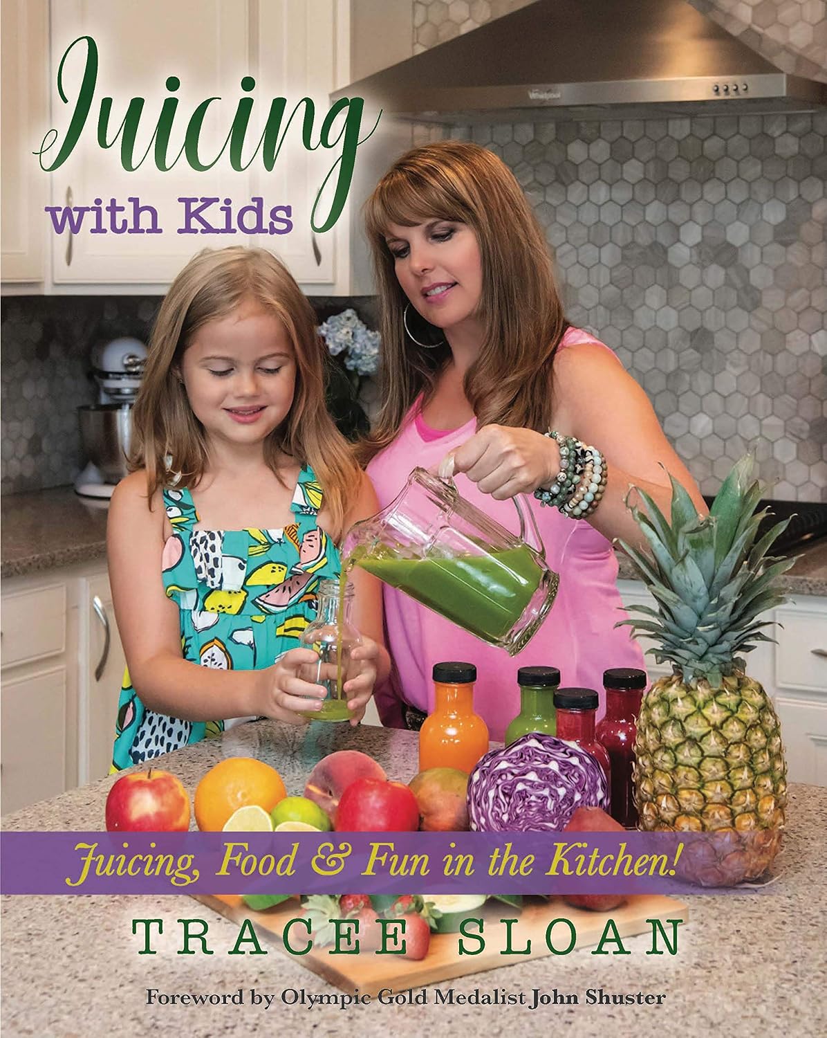 Juicing with Kids: Juicing, Food & Fun in the Kitchen!