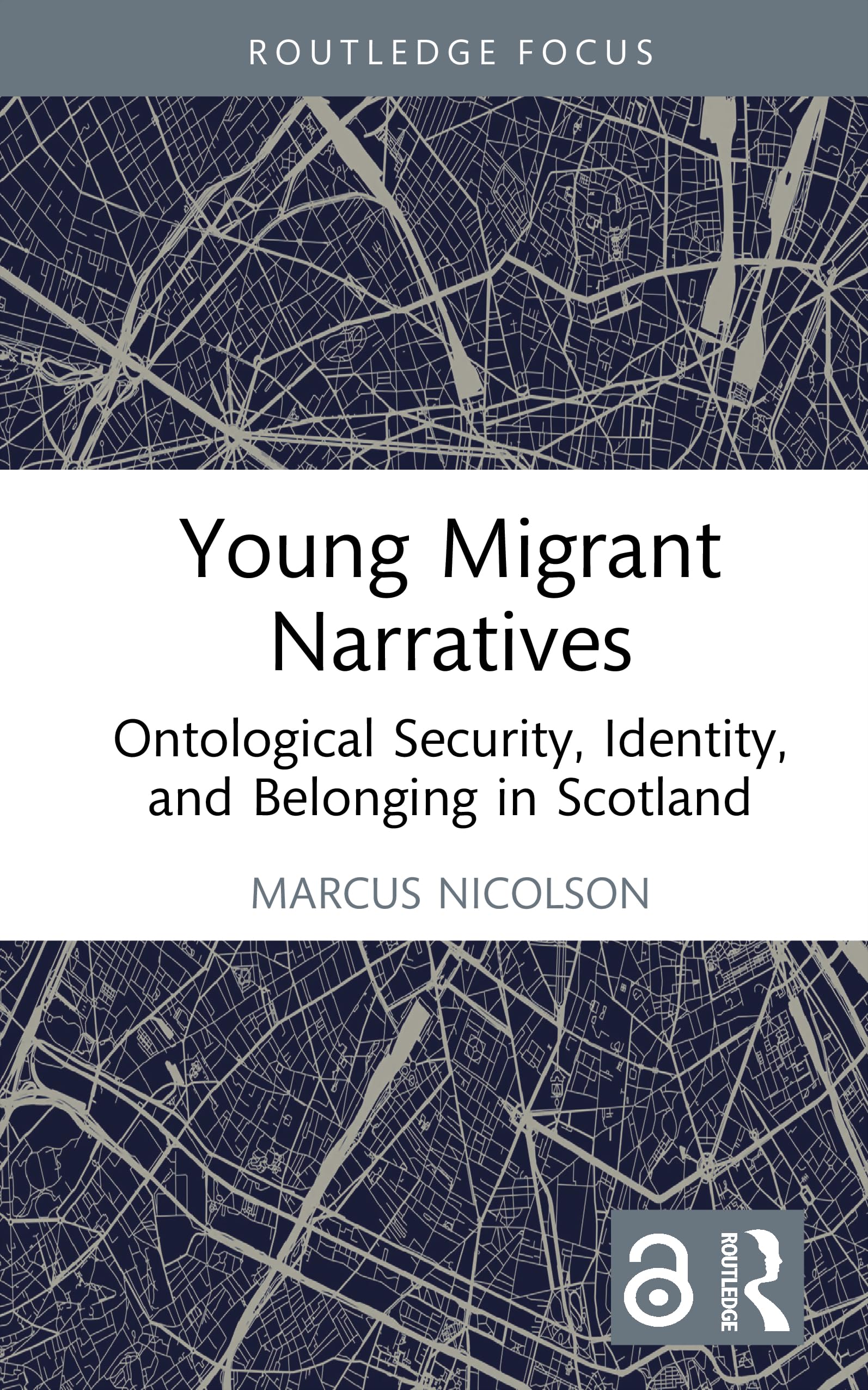 Young Migrant Narratives: Ontological Security, Identity, and Belonging in Scotland (Routledge Advances in Sociology)