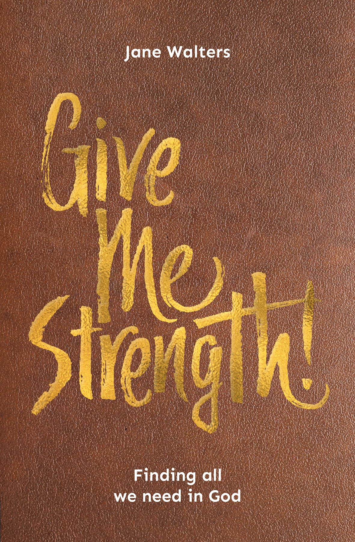 Give Me Strength!: Finding all we need in God