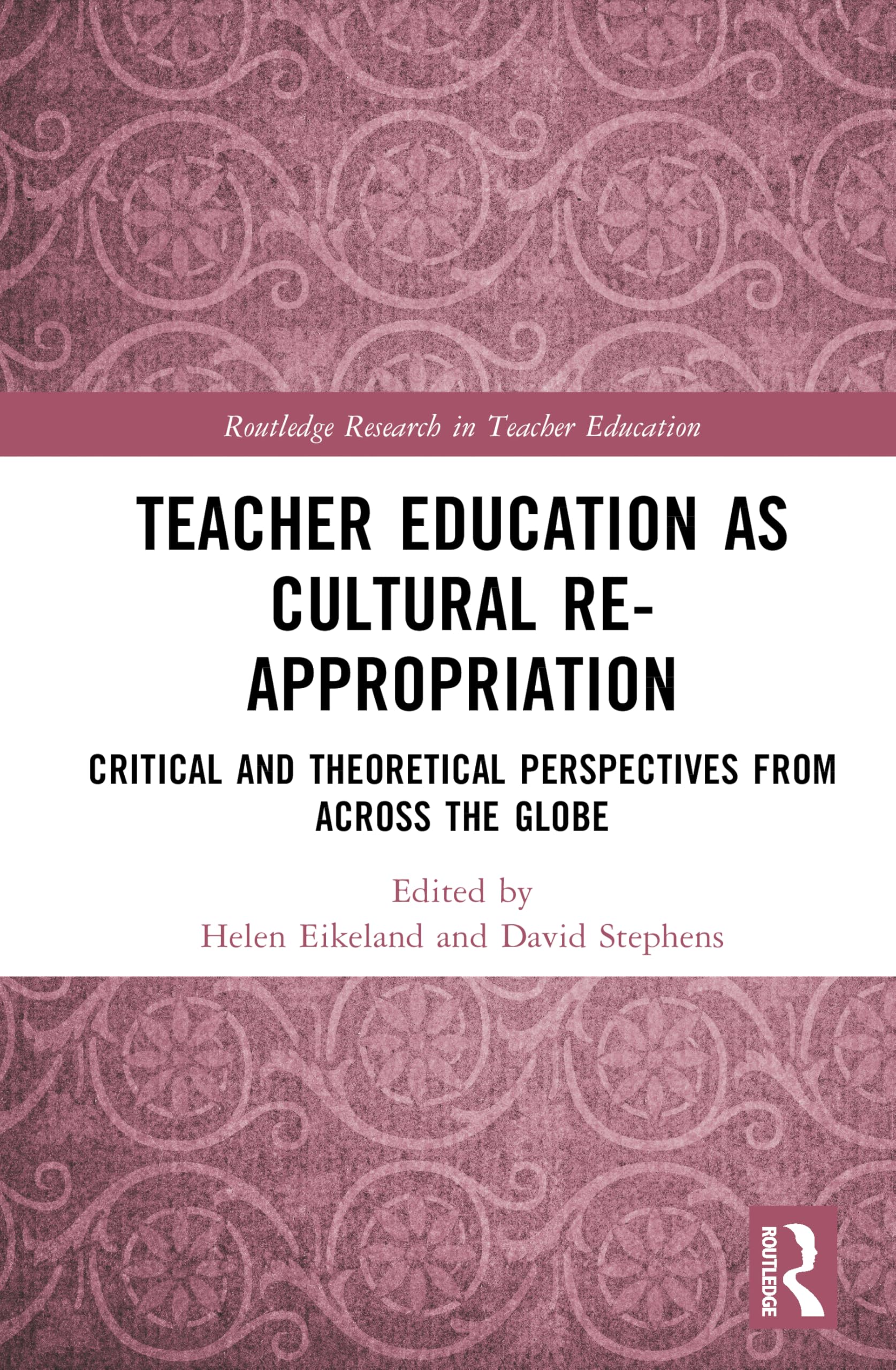 Teacher Education as Cultural Re-appropriation: Critical and Theoretical Perspectives from across the Globe (Routledge Research in Teacher Education)
