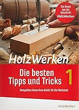 HolzWerken Die besten Tipps und Tricks: Kompaktes Know-how direkt für die Werkstatt
