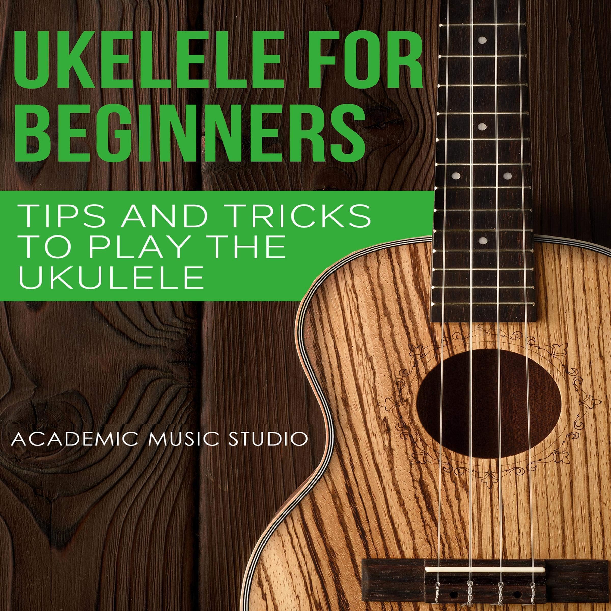 Ukulele for Beginners: Tips and Tricks to Play the Ukulele