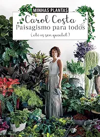Minhas plantas - paisagismo para todos: (até os sem quintal)