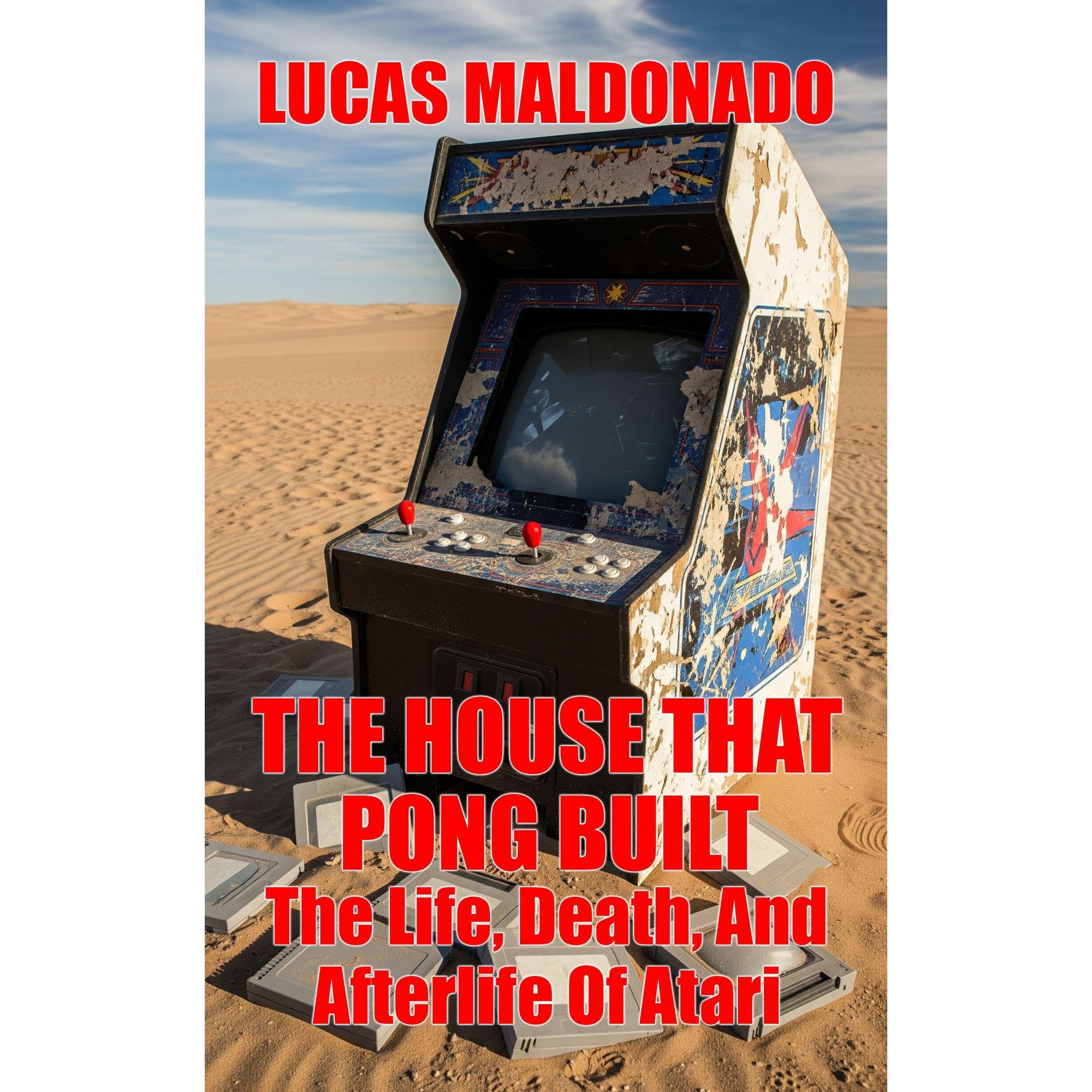 The House That Pong Built: The Life, Death, And Afterlife Of Atari