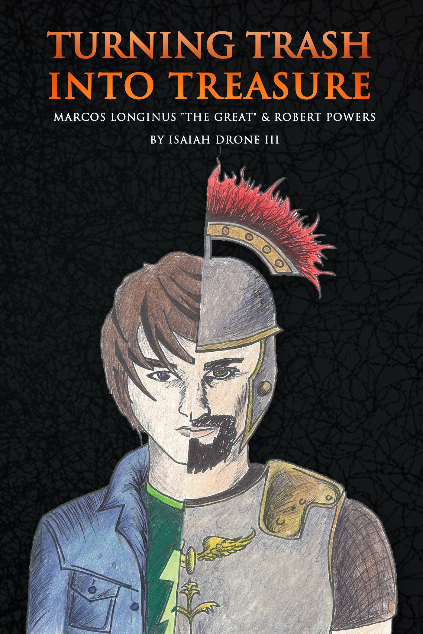 Turning Trash Into Treasure: Marcos Longinus "The Great" And Robert Powers