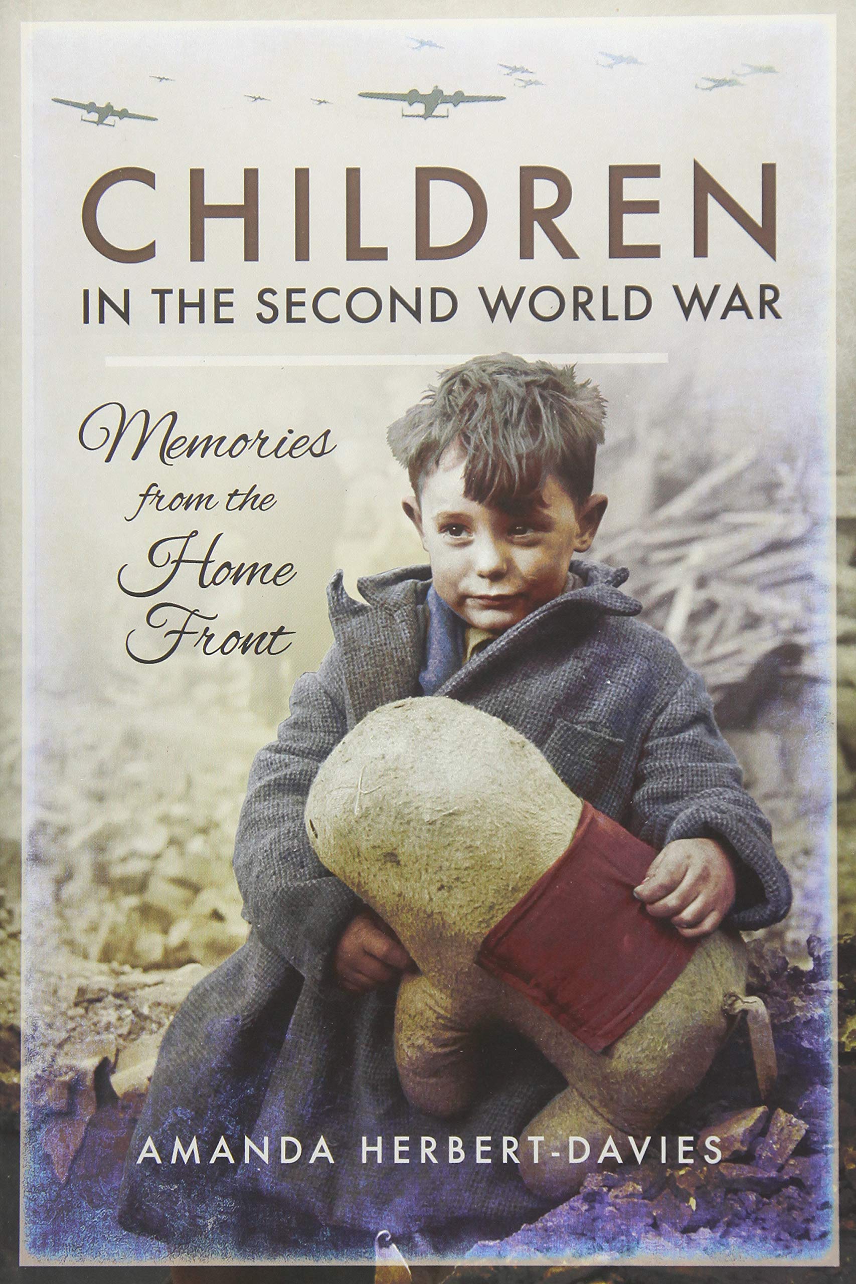 Children in the Second World War: Memories from the Home Front By Amanda Herber
