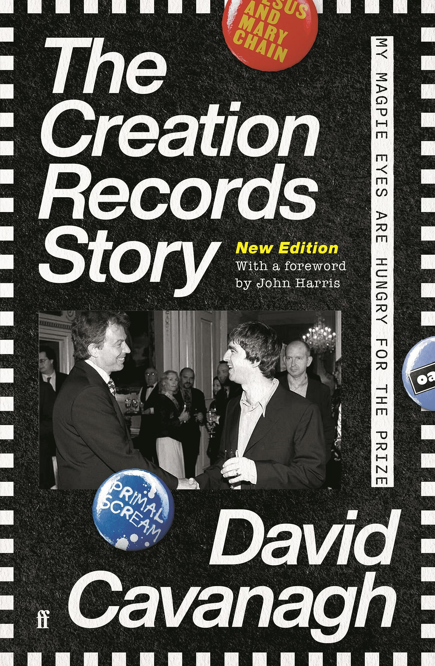 The Creation Records Story: My Magpie Eyes are Hungry for the Prize | Out of print for many years and regarded as one of the greatest music books ever ... for the label's 40th anniversary.