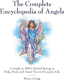 The Complete Encyclopedia of Angels: A Guide to 200 Celestial Beings to Help, Heal, and Assist You in Everyday Life