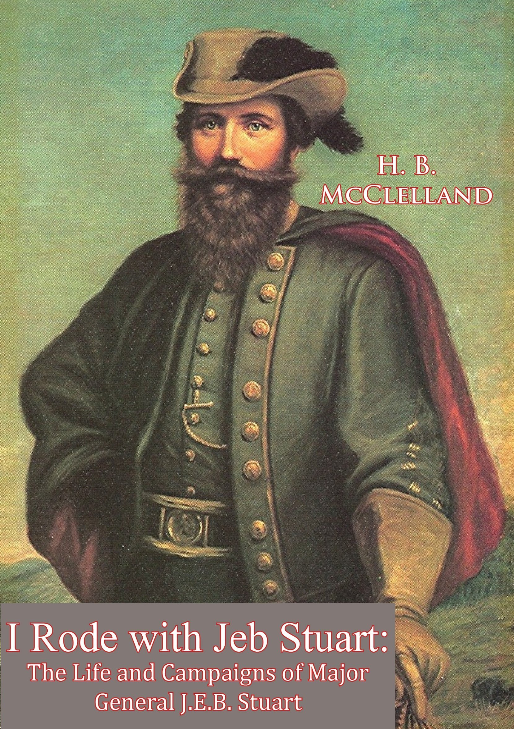 H. B. McclellanI Rode With Jeb Stuart: The Life And Campaigns Of Major General J. E. B. Stuart
