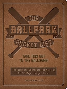 The Ballpark Bucket List: Take THIS Out to the Ballgame! - The Ultimate Scorecard for Visiting All 30 Major League Parks (Epic Journey)