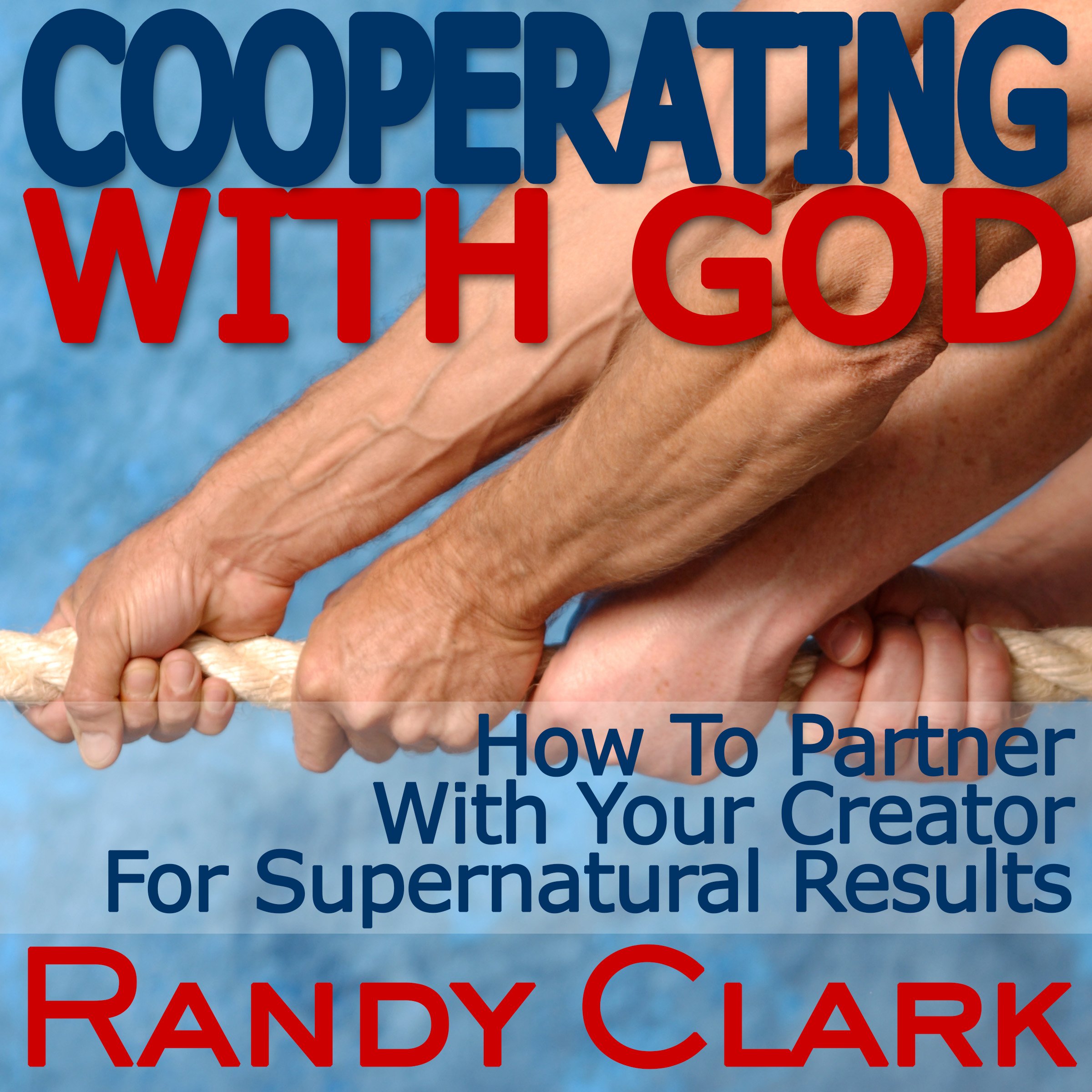 Cooperating With God: How To Partner With Your Creator For Supernatural Results