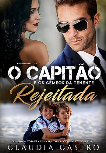 O Capitão e os Gêmeos da Tenente Rejeitada (Amor e Honra - Homens poderosos Livro 2)