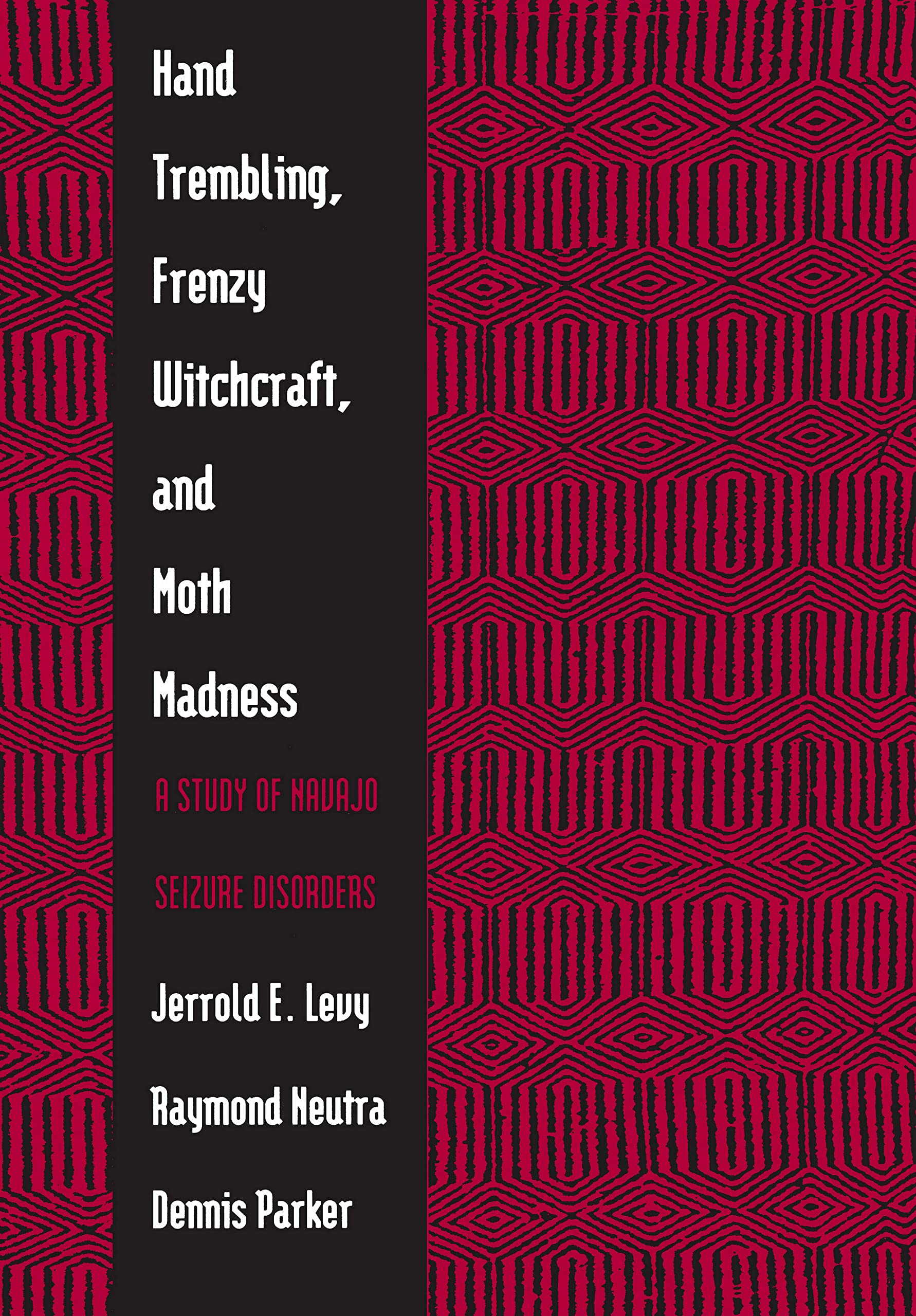 Hand Trembling, Frenzy Witchcraft, and Moth Madness: A Study of Navajo Seizure Disorders