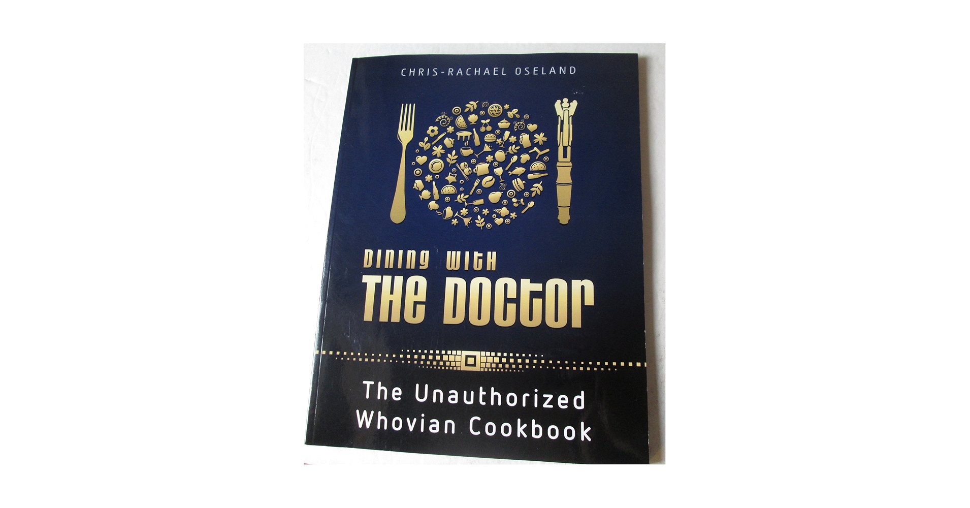 Dining With The Doctor: The Unauthorized Whovian Cookbook
