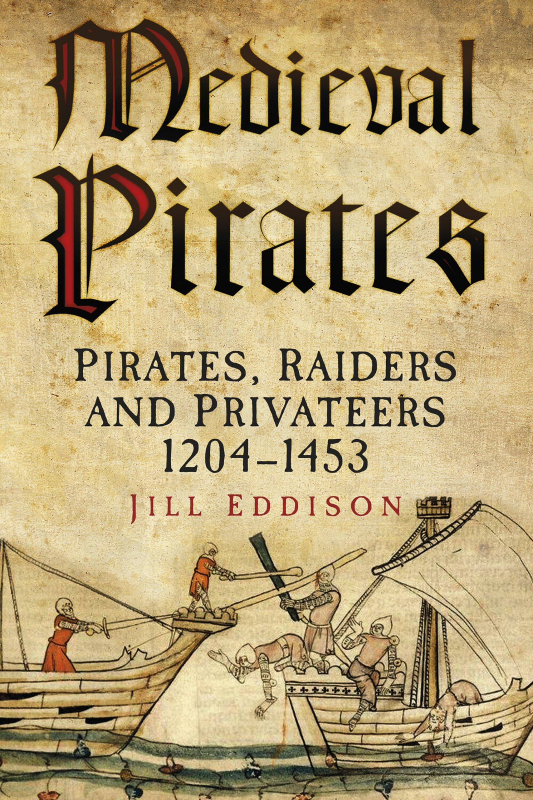 Medieval Pirates - Pirates, Raiders and Privateeres 1204-1453 PB Jill Eddison