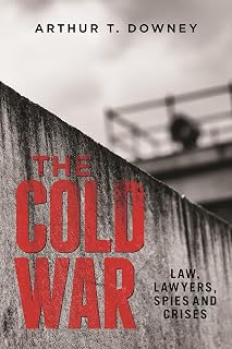 The Cold War: Law, Lawyers, Spies and Crises
