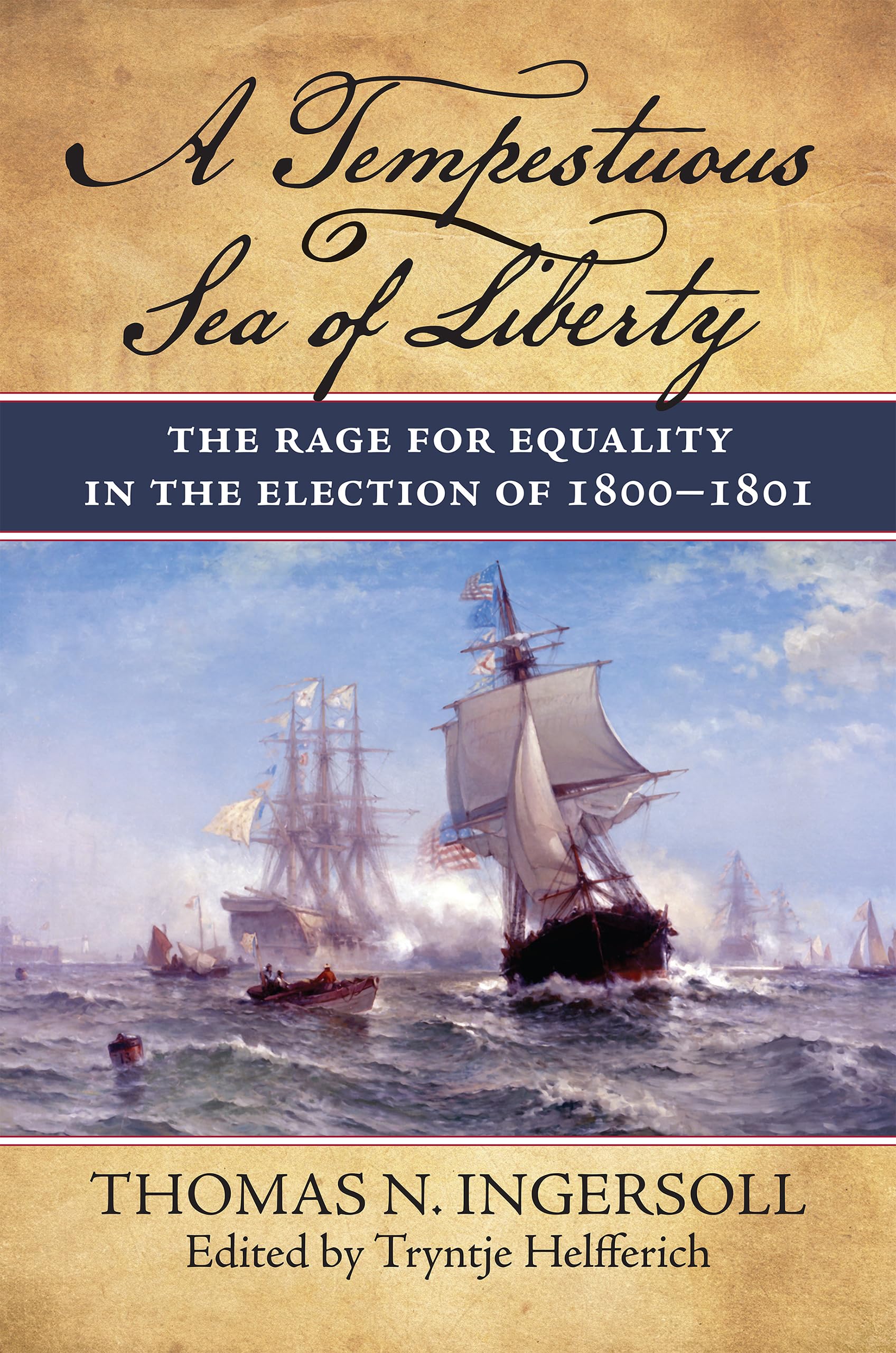 A Tempestuous Sea of Liberty : The Rage for Equality in the Election of 1800-1801