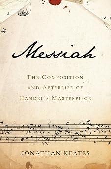 Messiah The Composition and Afterlife of Handels Masterpiece