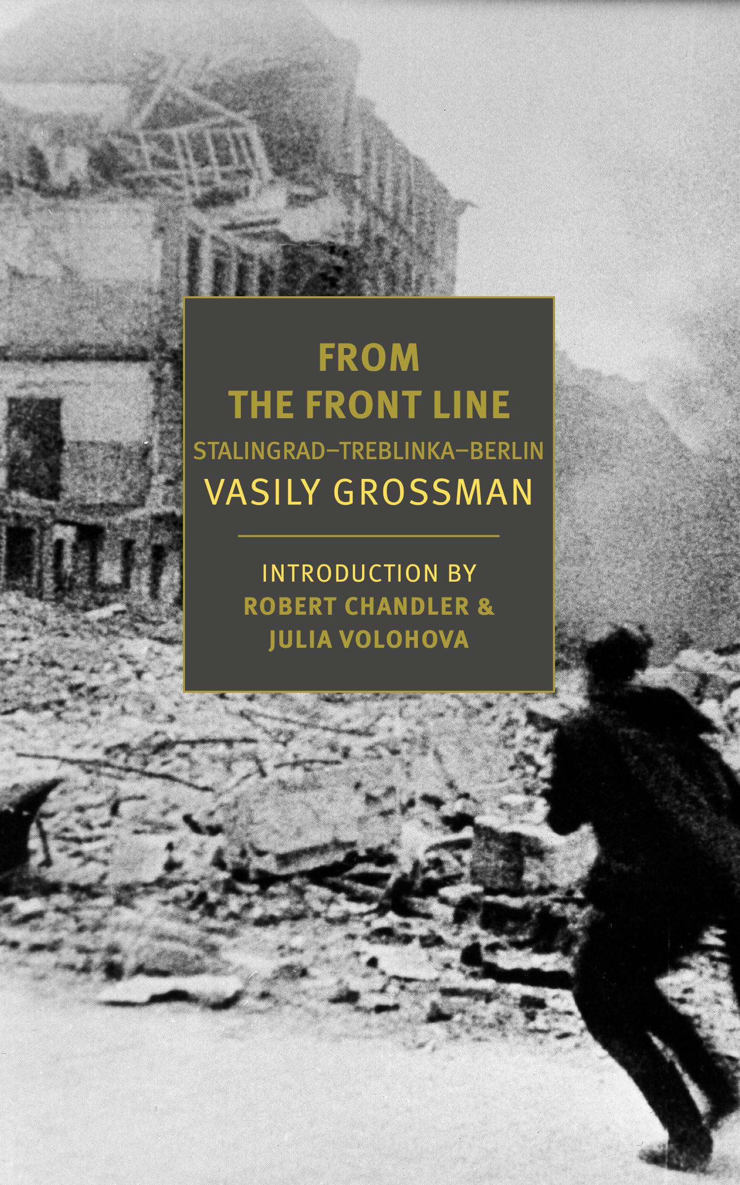 Dispatches from the Front Line: Stalingrad-Treblinka-Berlin, 1941-45