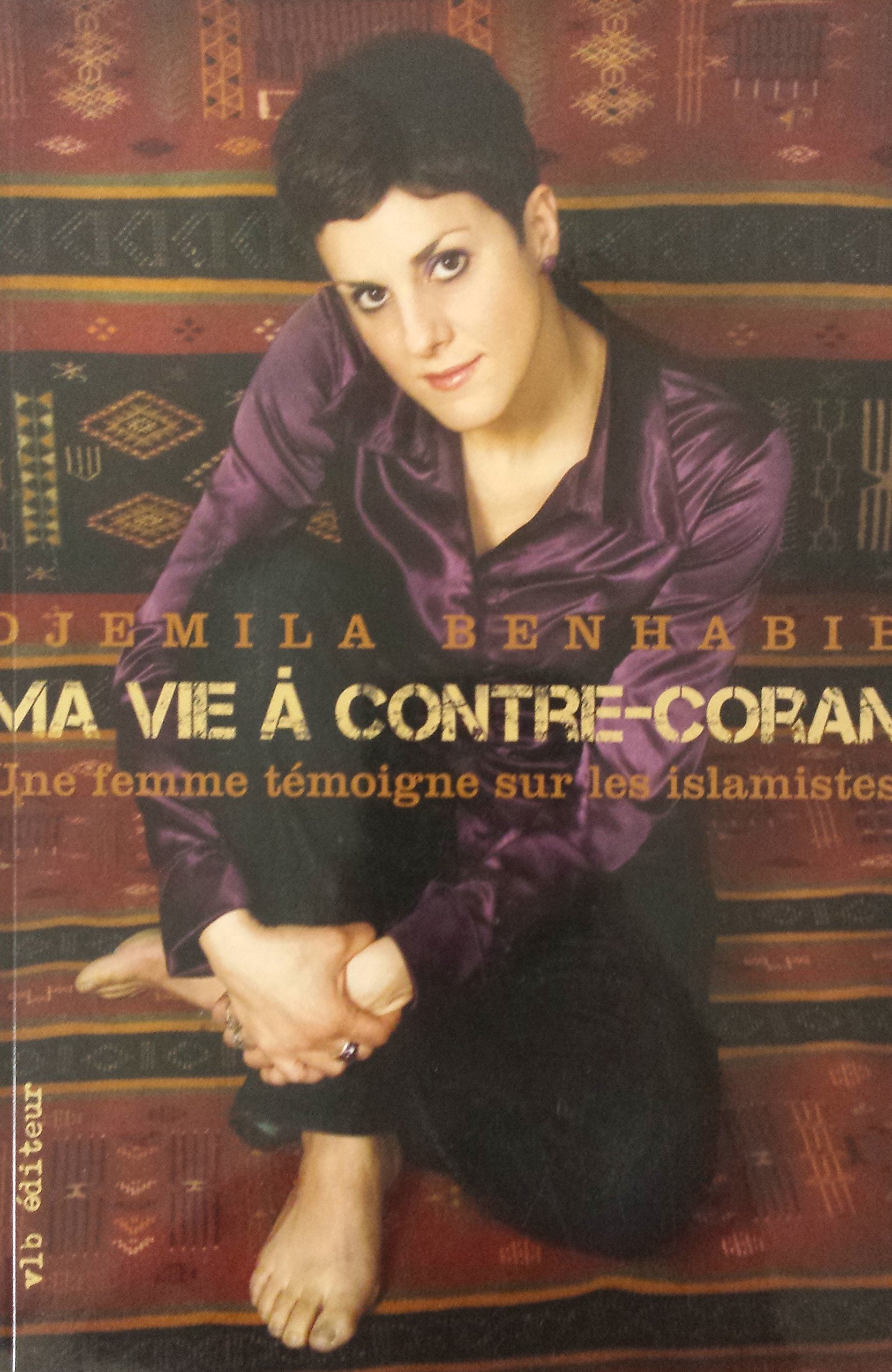 Ma vie à contre-Coran: Une femme témoigne sur les islamistes [Paperback] Benhabib, Djemila