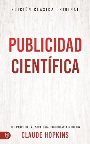 Publicidad científica (Scientific Advertising): Del padre de la estrategia publicitaria moderna