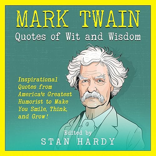 Mark Twain Quotes of Wit and Wisdom: Inspirational Quotes from America's Greatest Humorist to Make You Smile, Think, and Grow!