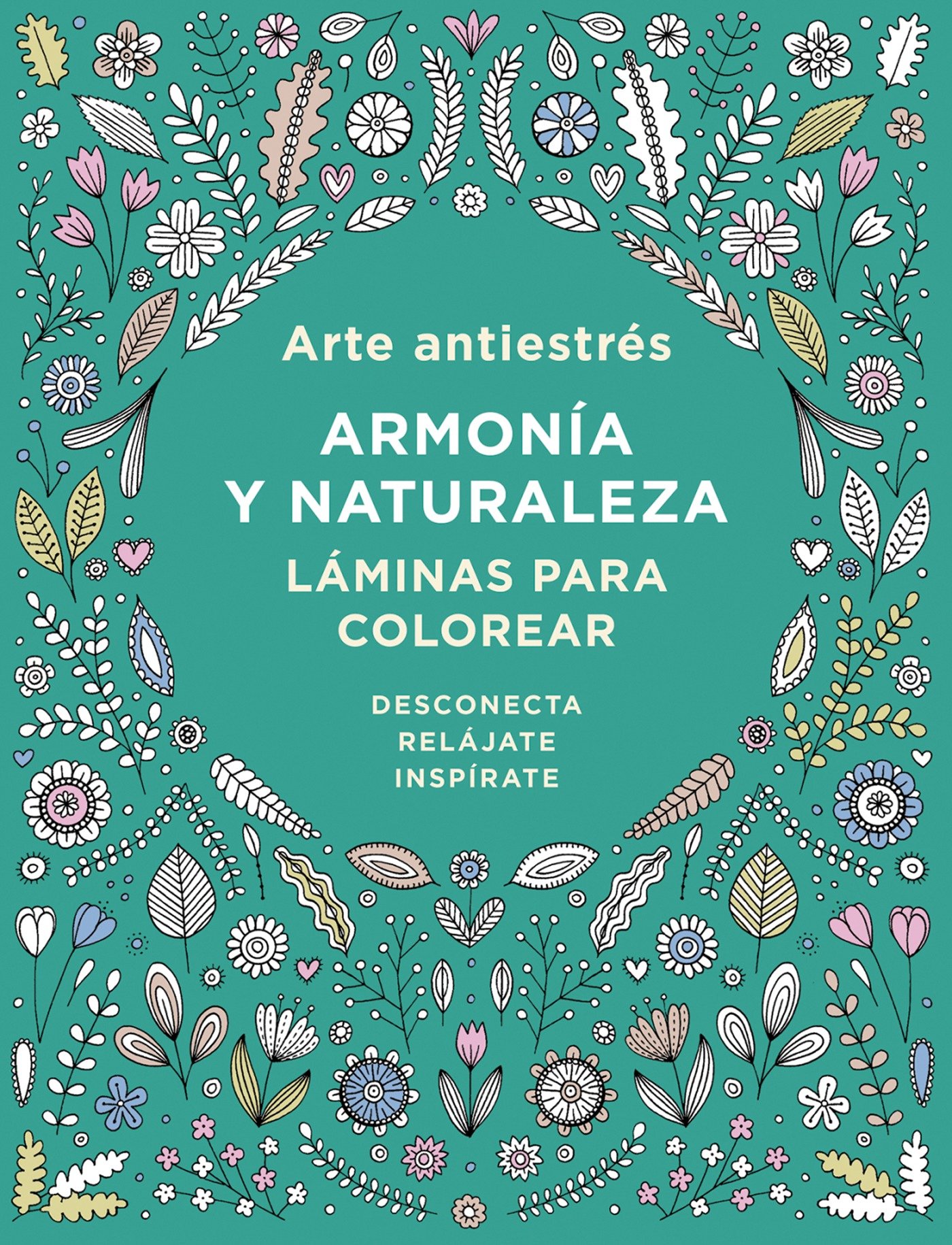 Arte antiestrés / Anti-Stress Art: Armonía y naturaleza. Láminas Para Colorear/ Harmony and Nature