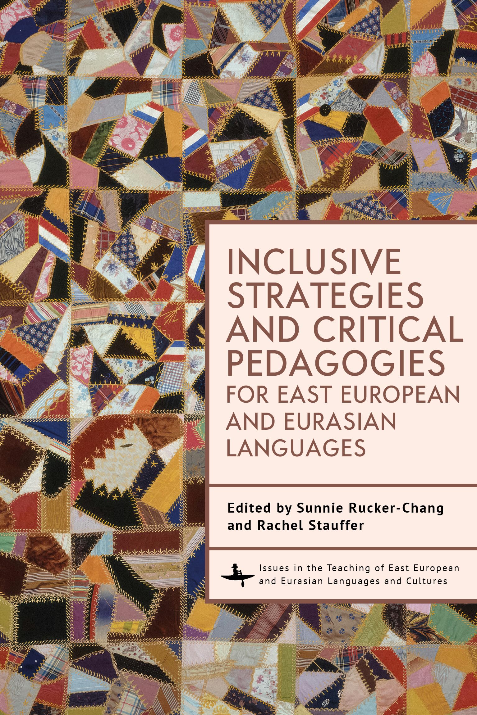 Inclusive Strategies and Critical Pedagogies for East European and Eurasian Languages (Issues in the Teaching of East European and Eurasian Languages and Cultures Series)