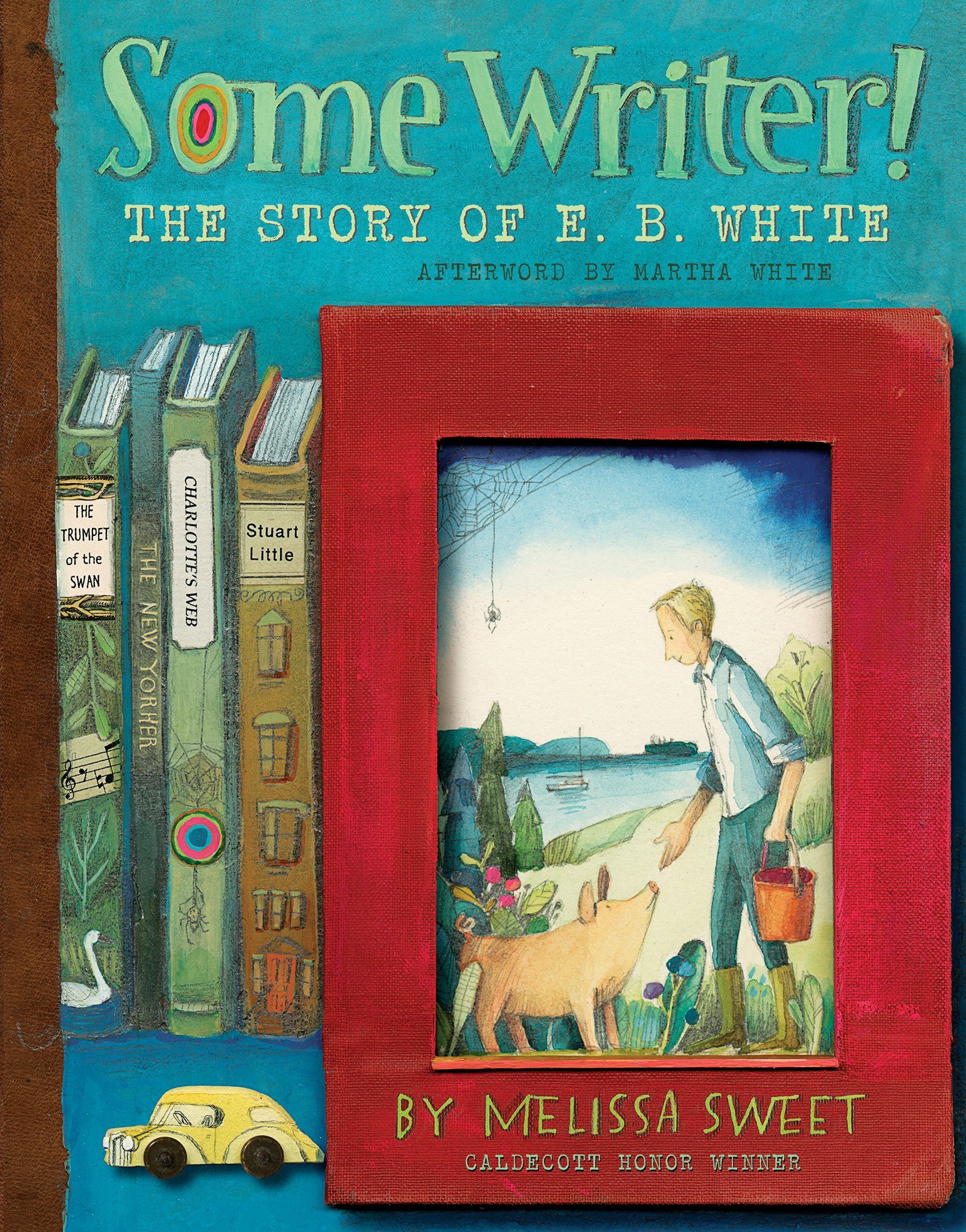Clarion Some Writer!: The Story of E. B. White