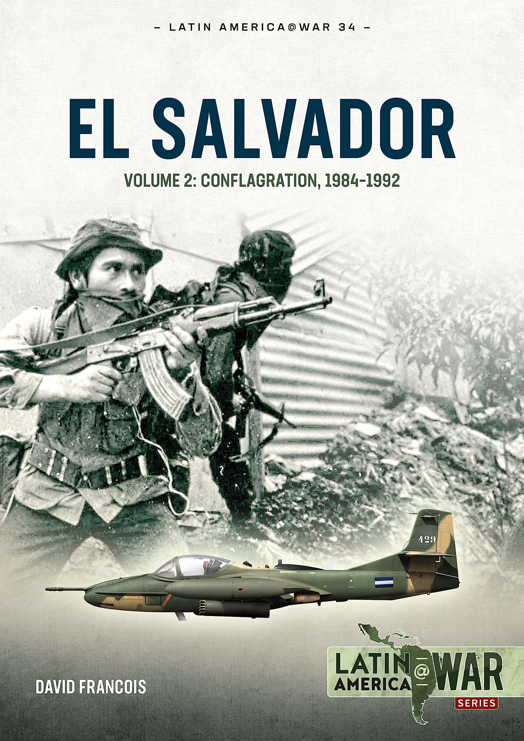 El Salvador Volume 2: Conflagration, 1984–1992: 34 (Latin America@War)