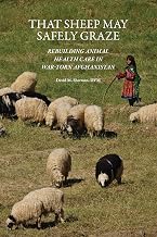 That Sheep May Safely Graze: Rebuilding Animal Health Care in War-Torn Afghanistan (New Directions in the Human-Animal Bond)