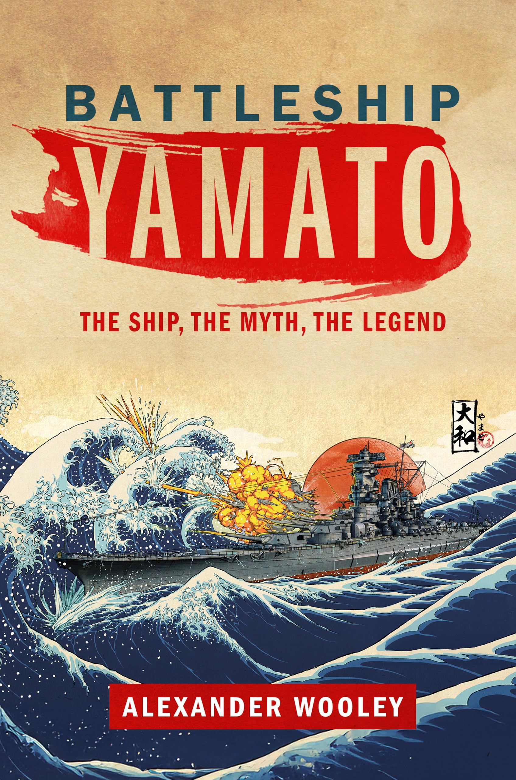 Battleship Yamato: The Ship, The Myth, The Legend