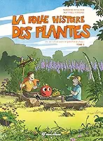 La folle histoire des plantes - Tome 2: On se cultive sans se prendre le chou !