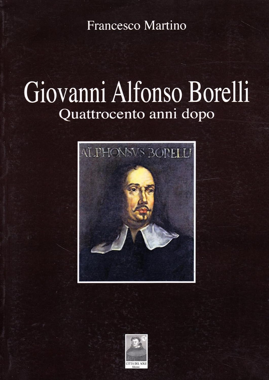 Giovanni Alfonso Borelli Quattrocento Anni Dopo Martino, Francesco