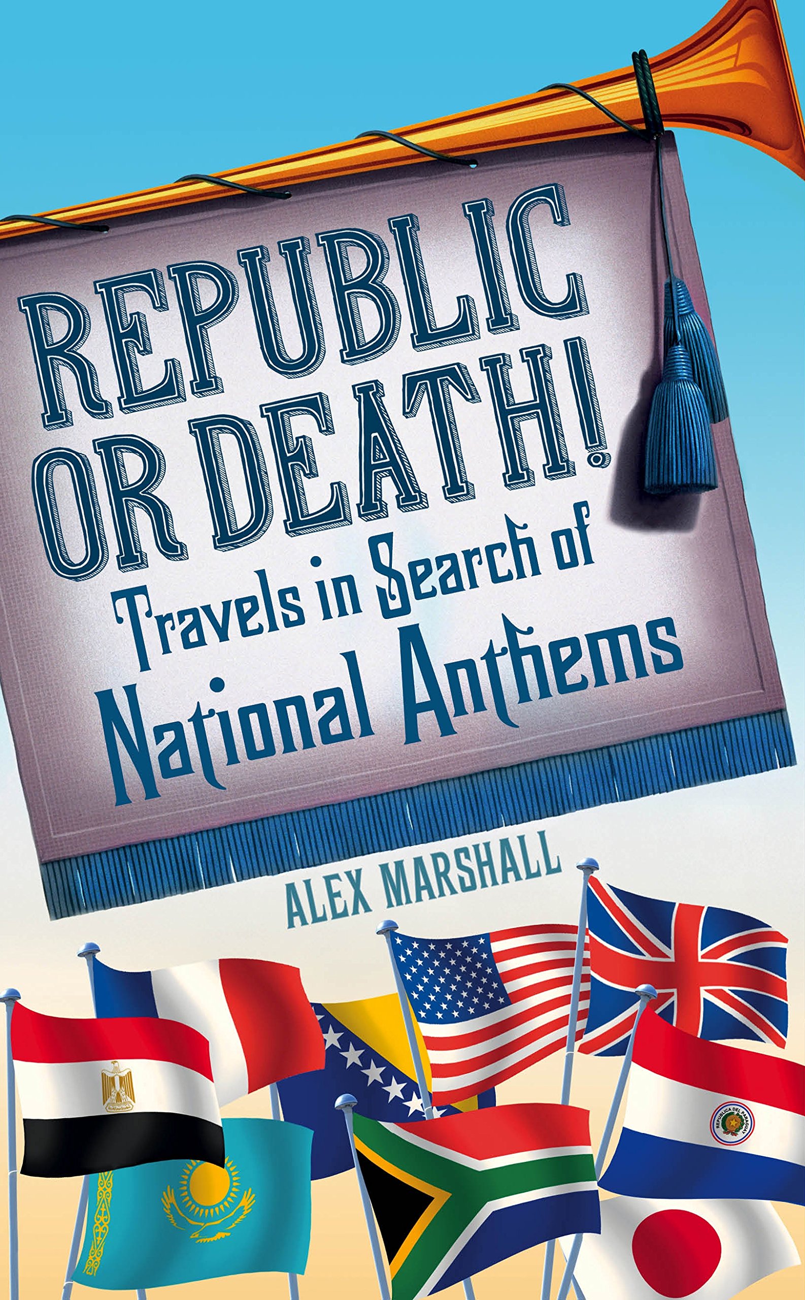 Buy Republic or Death!: Travels in Search of National Anthems — BookShops.in